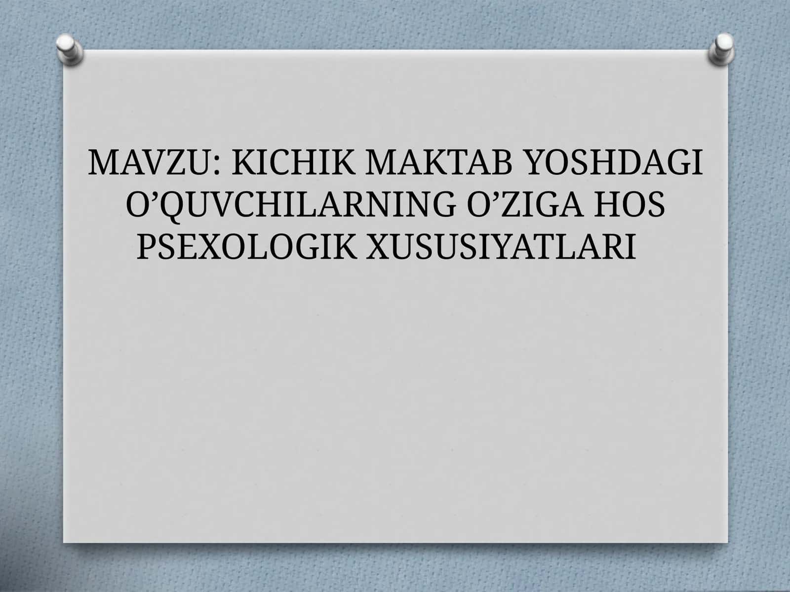 KICHIK MAKTAB YOSHDAGI O’QUVCHILARNING O’ZIGA HOS PSEXOLOGIK XUSUSIYATLARI 1