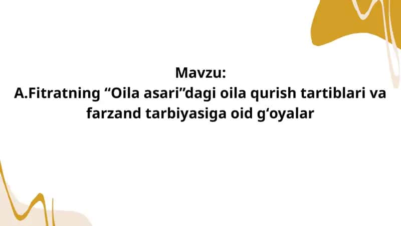 A.Fitratning “Oila asari”dagi oila qurish tartiblari va farzand tarbiyasiga oid gʻoyalar 1