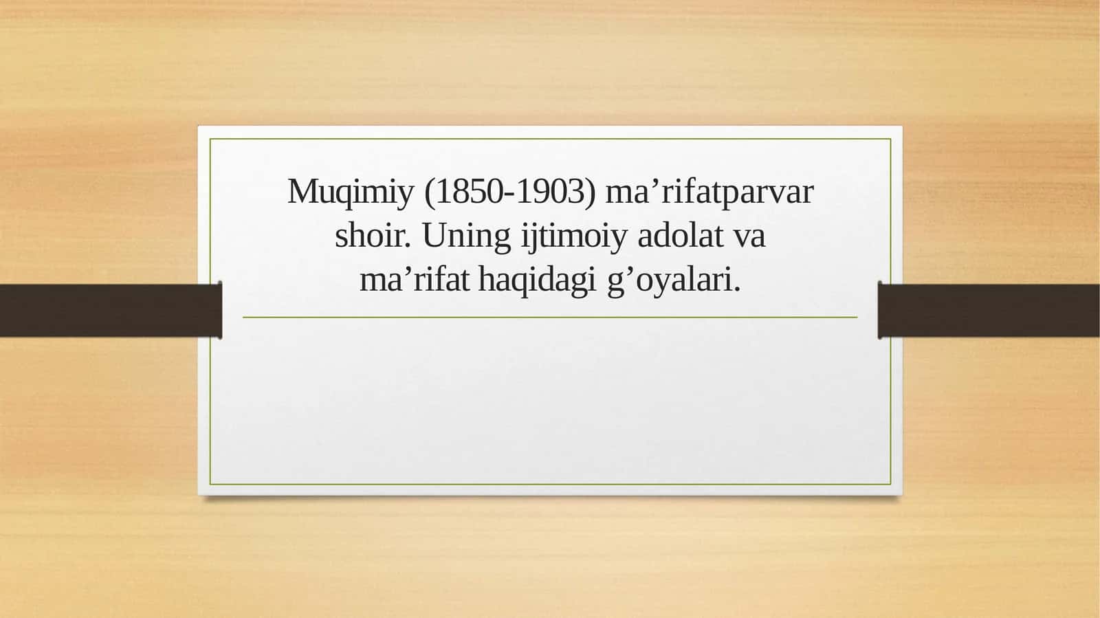Muqimiy(1850-1903)ma’rifatparvarshoir.Uningijtimoiyadolatvama’rifat haqidagig’oyalari 1