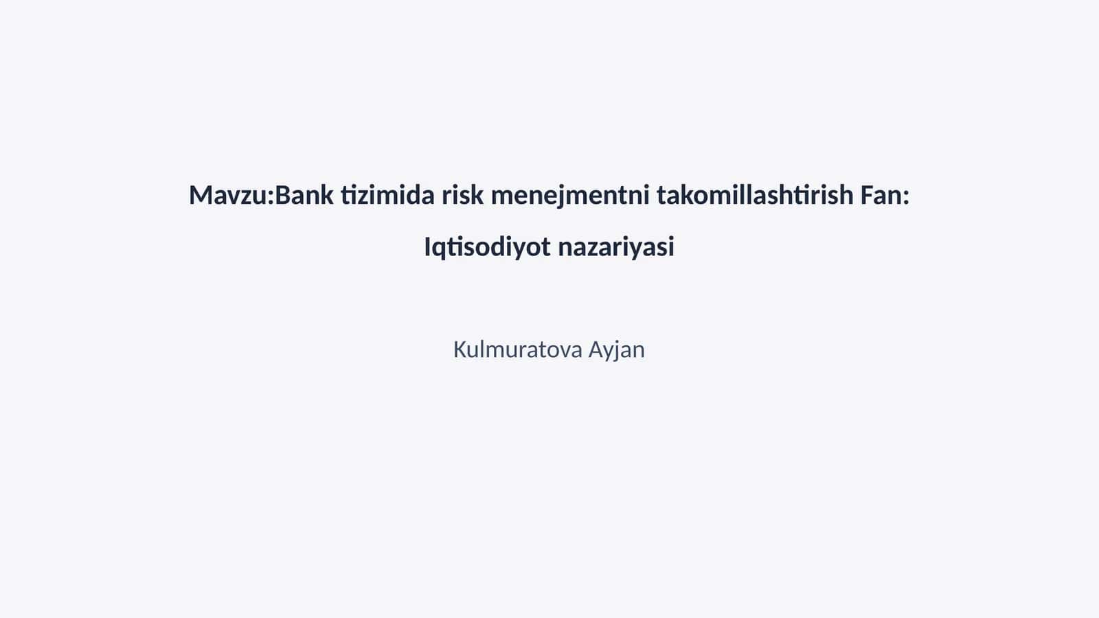 Bank tizimida risk menejmentni takomillashtirish Fan: Iqtisodiyot nazariyasi 1