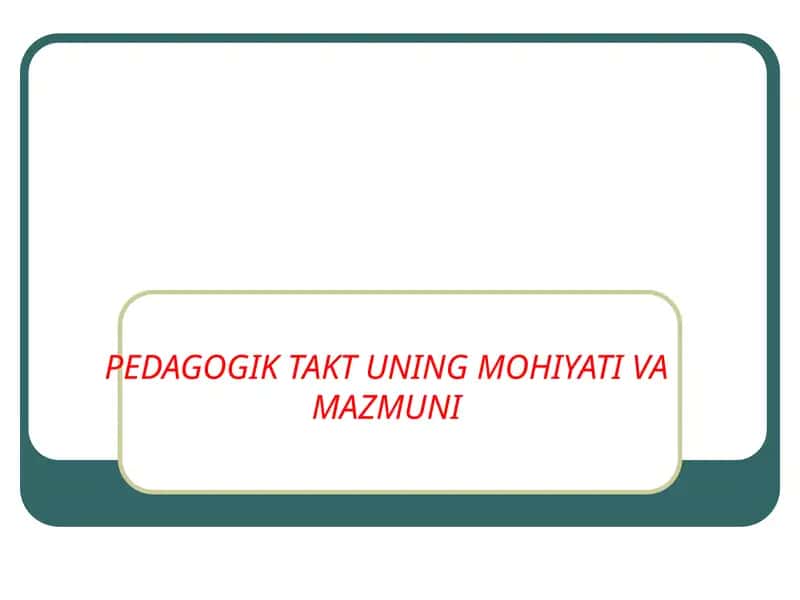 PEDAGOGIK TAKT UNING MOHIYATI VA MAZMUNI 1