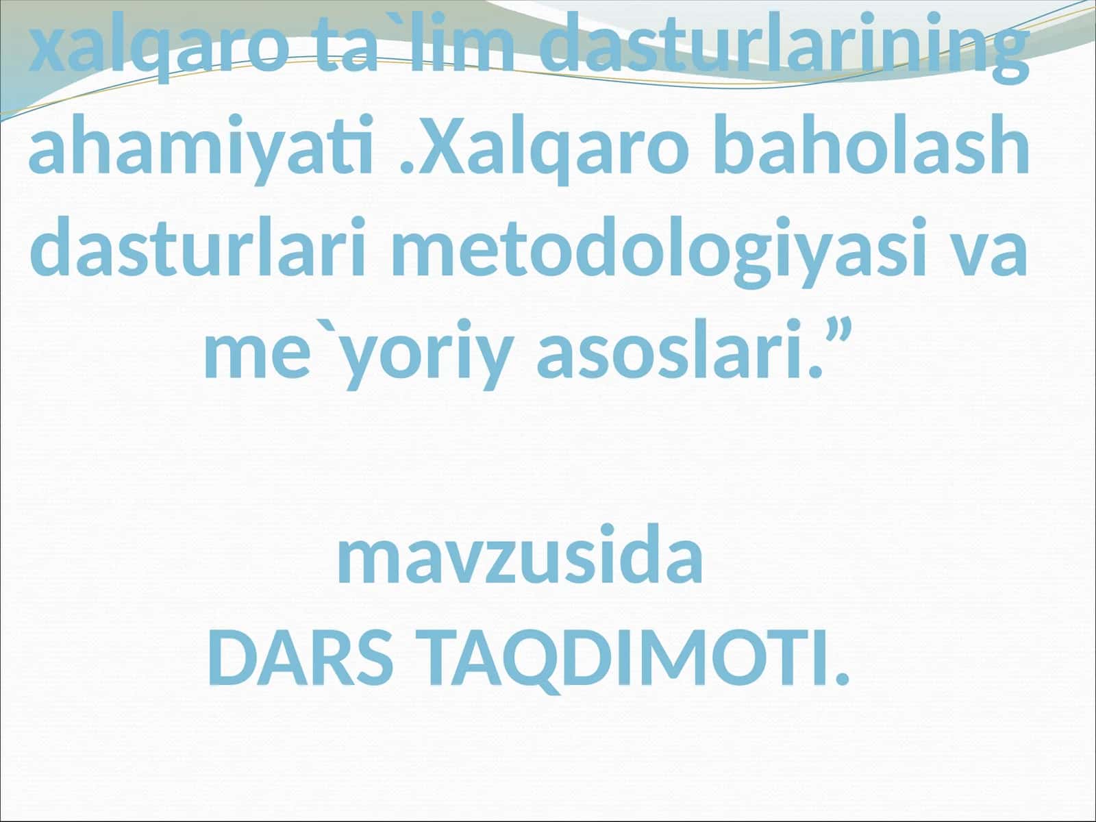 Boshlang`ich ta`limda xalqaro ta`lim dasturlarining ahamiyati.Xalqaro baholash dasturlari metodologiyasi va me`yoriy asoslari 1