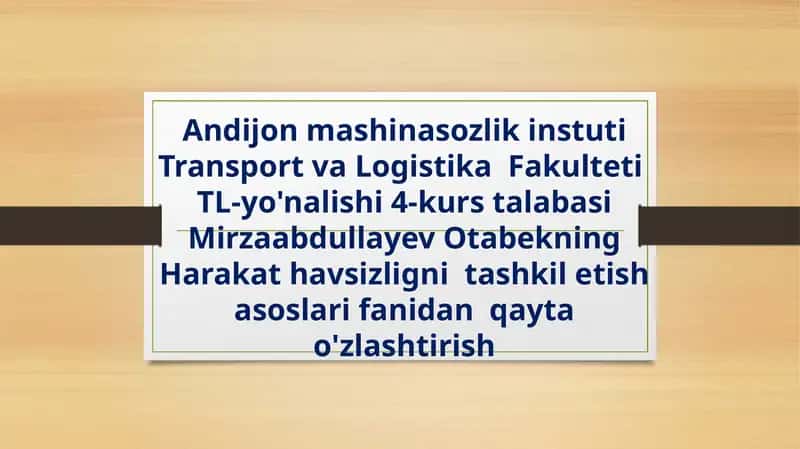 Transport va logistika fakulteti - Yo'nalishi 4-kurs talabasi Mirzaabdullayev Otabekning harakat havsizligi nitashkilotish asoslari fanidan qayta o'zlashtirish 1