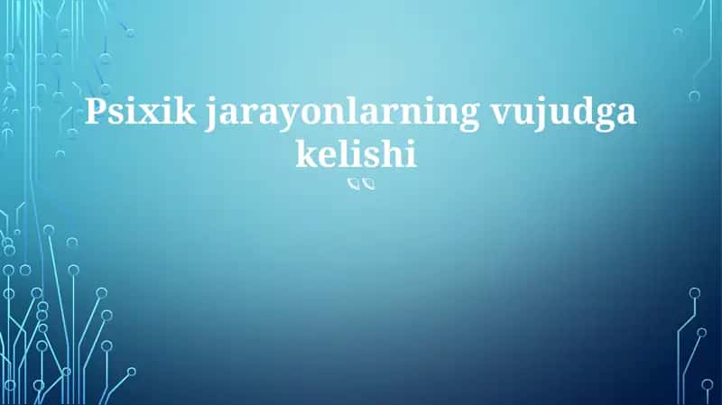 Psixik jarayonlarning vujudga kelishi 1