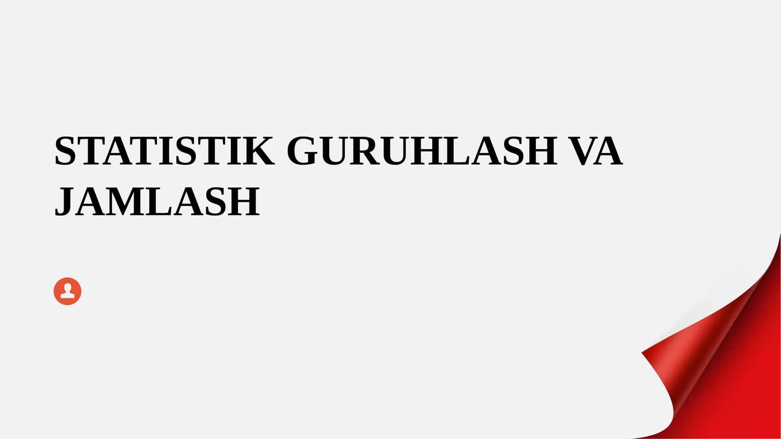 STATISTIK GURUHLASH VA JAMLASH 1