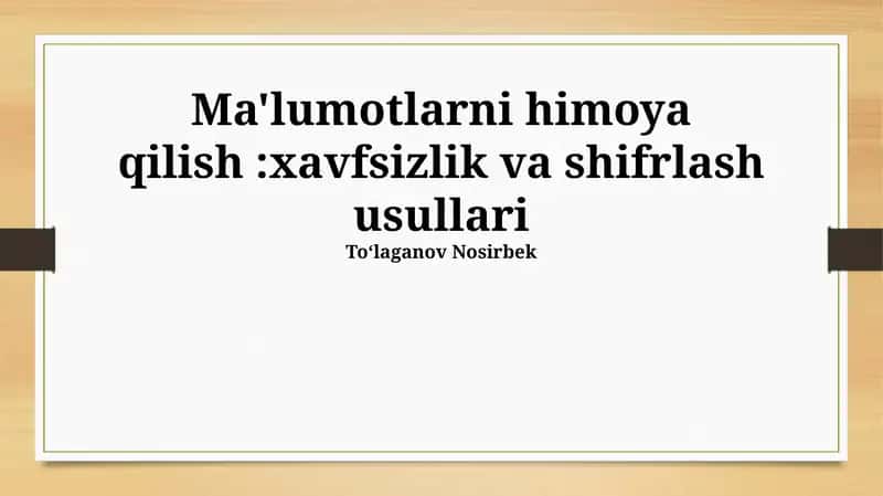 Ma'lumotlarni himoya qilish:xavfsizlik va shifrlash usullari 1