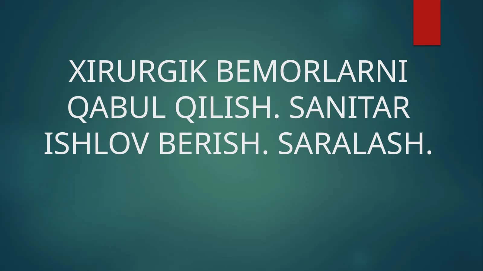 XIRURGIK BEMORLARNI QABUL QILISH. SANITAR ISHLOV BERISH. SARALASH 1