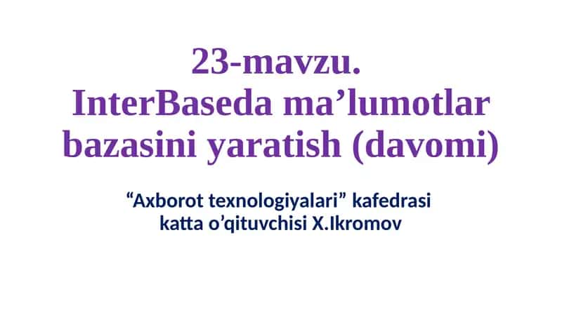 23-mavzu.InterBase dama’lumotlar bazasini yaratish (davomi) 1