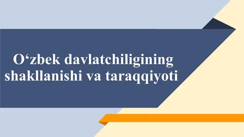 Oʻzbek davlatchiligining shakllanishi va taraqqiyoti 1