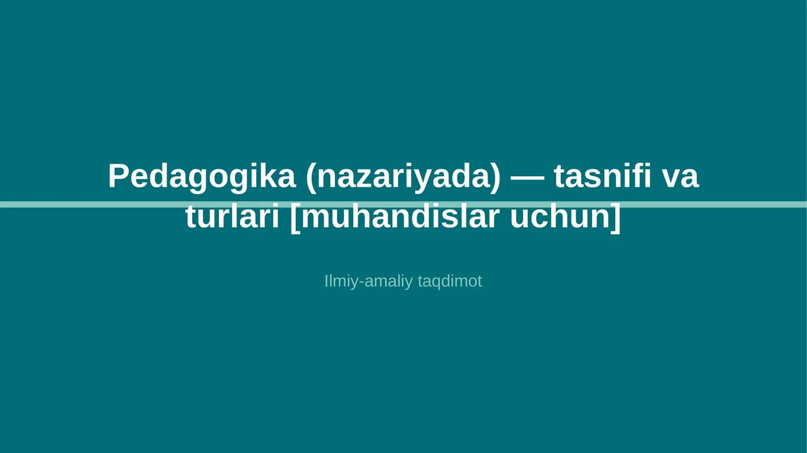 Pedagogika (nazariyada) — tasnifi va turlari [muhandislar uchun] 1