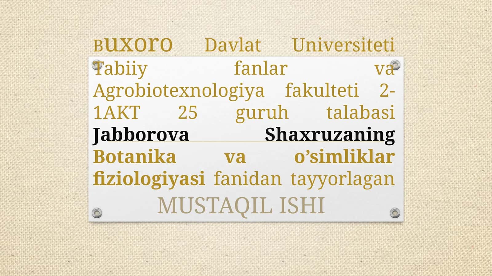 Buxoro Davlat Universiteti Tabiiy fanlar va Agrobiotexnologiya fakulteti 2-1 AKT 25 guruhta talabasi Jabborova Shaxruzaning Botanika va o'simliklar fiziologiyasi fanidan tayyorlagan MUSTAQIL ISHI 1