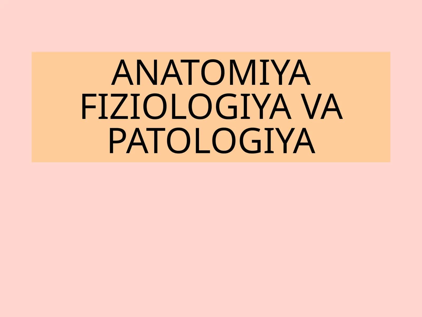 ANATOMIYA FIZIOLOGIYA VA PATOLOGIYA 1