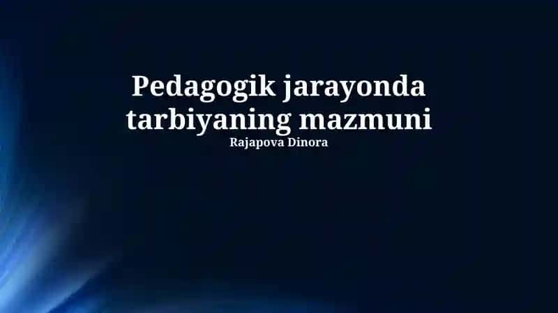 Pedagogik jarayonda tarbiyaning mazmuni