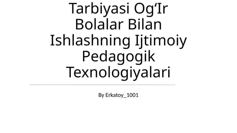 Tarbiyasi Og‘Ir Bolalar Bilan Ishlashning Ijtimoiy Pedagogik Texnologiyalari 1