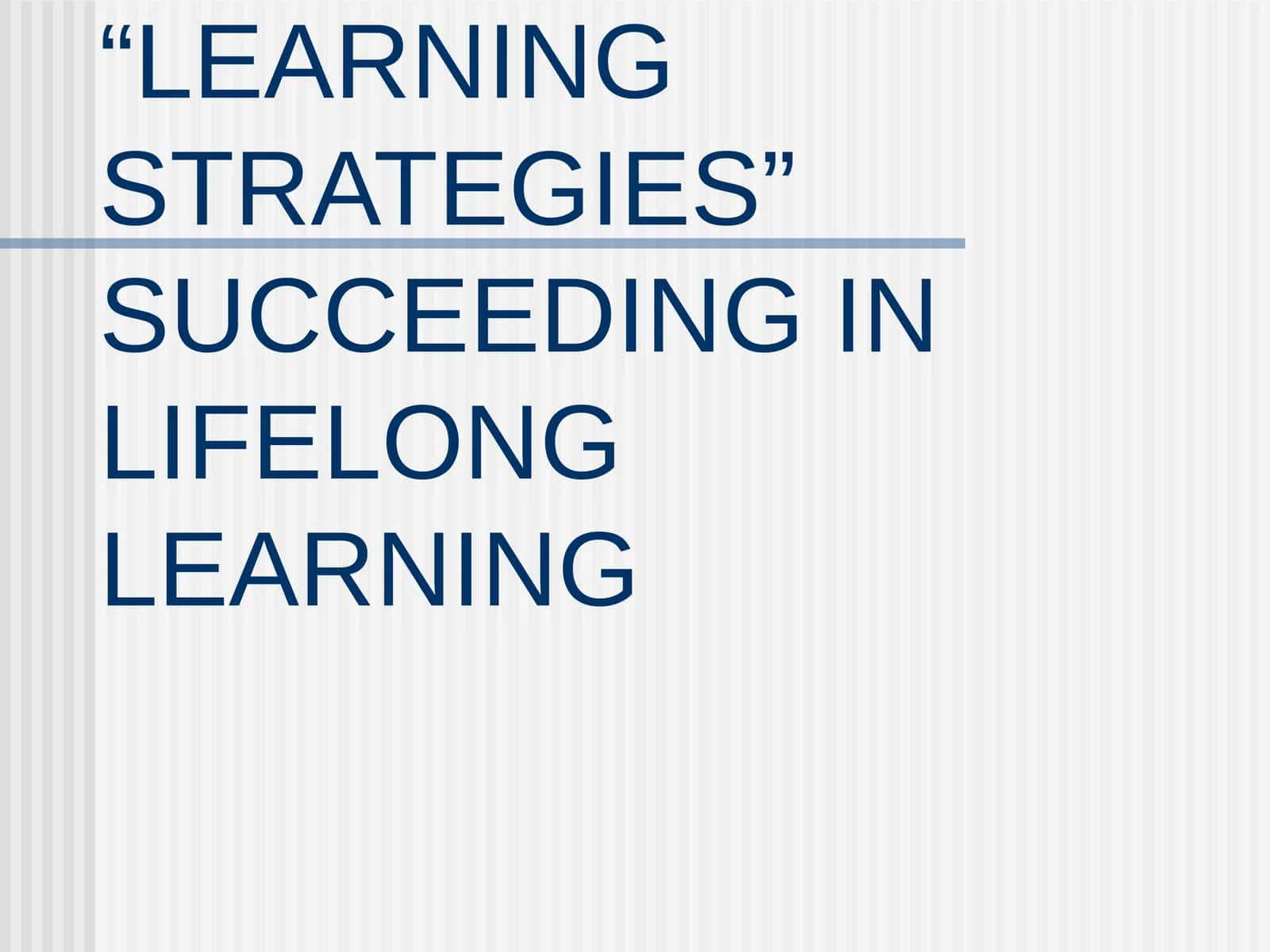 LEARNING STRATEGIES" SUCCEEDING IN LIFELONG LEARNING 1
