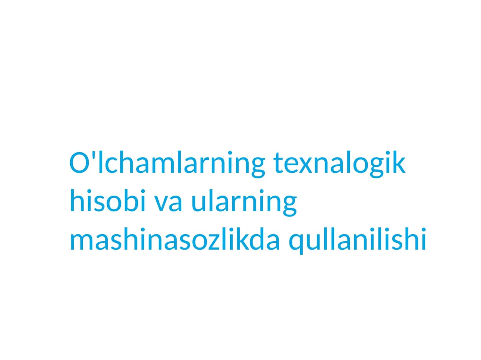 O'lchamlarning texnologik hisobi va uning mashinasozlikda qullanilishi 1