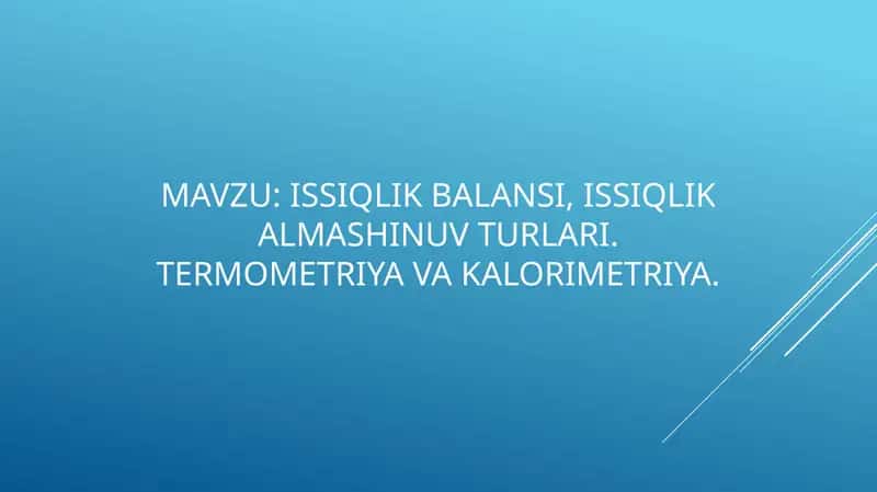 Issiqlik balansi, issiqlik almashinuvi turlari, termometriya va kalorimetriya 1