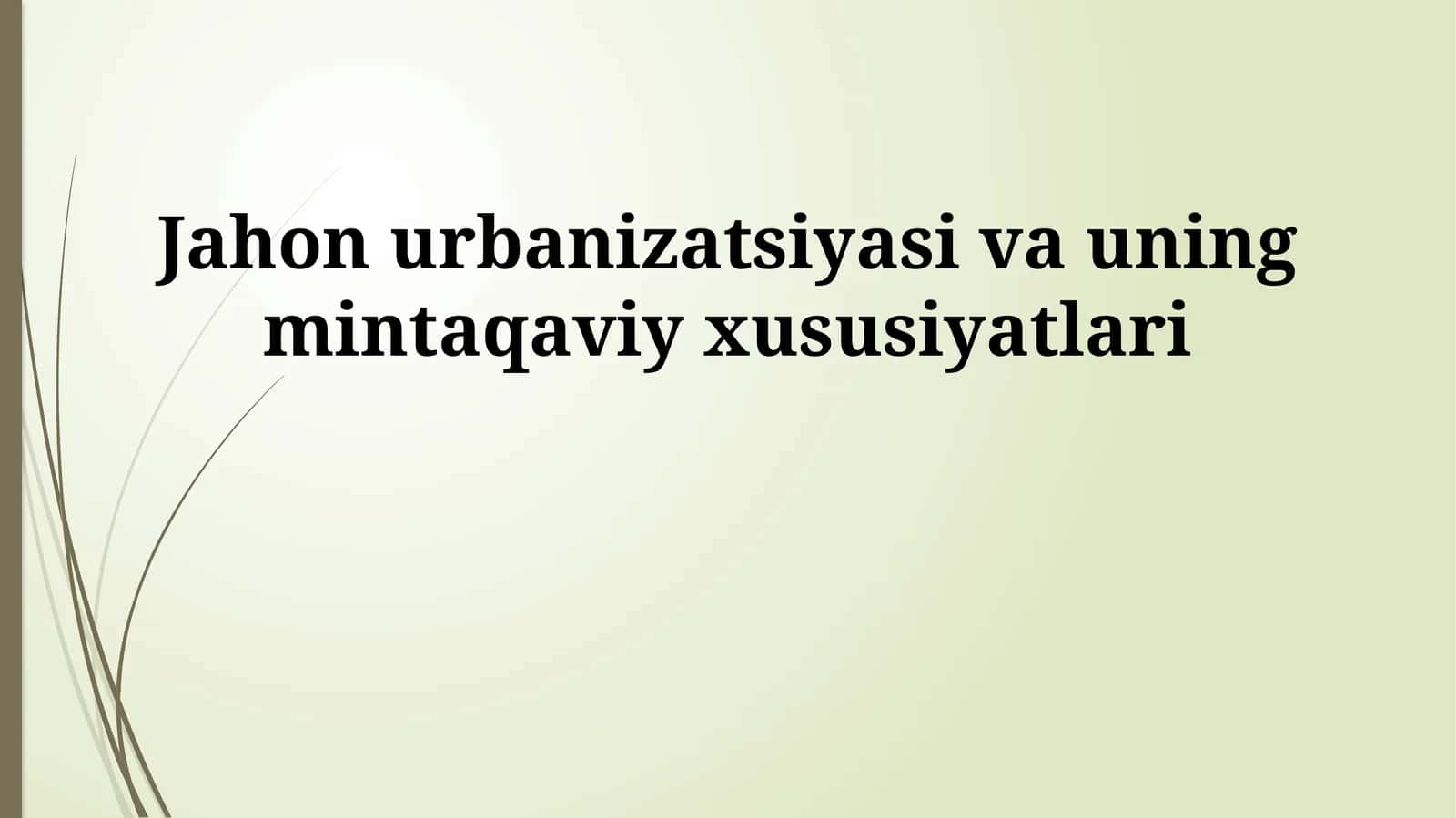 Jahon urbanizatsiyasi va uning mintaqaviy xususiyatlari 1