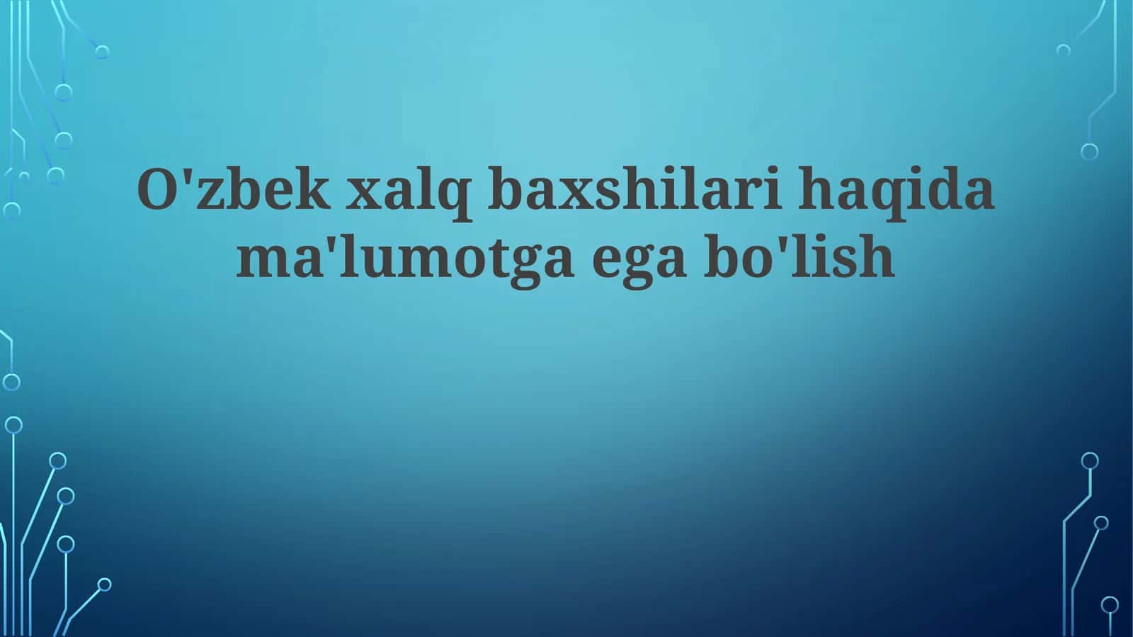 O'zbekxalqbaxshilarihaqidama'lumotgaegabo'lish 1