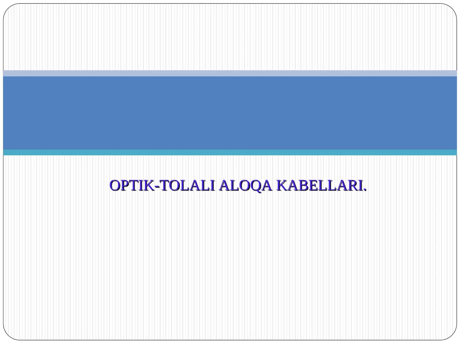 OPTIK-TOLALI ALOQA KABELLARI. 1