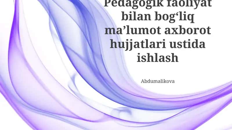 Pedagogik faoliyat bilan bogʻliq maʼlumot axborot hujjatlari ustida ishlash 1