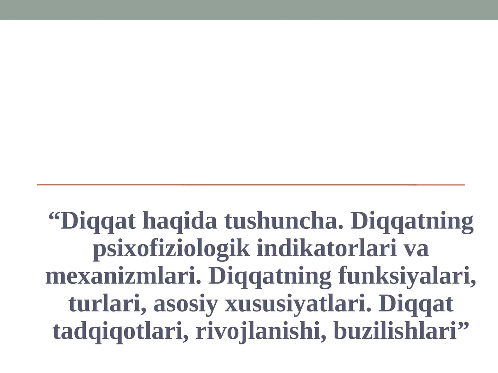Diqqat haqida tushuncha. Diqqatning psixofiziologik indikatorlari va mexanizmlari. Diqqatning funksiyalari, turlari, asosiy xususiyatlari. Diqqat tadqiqotlari, rivojlanishi, buzilishlari 1