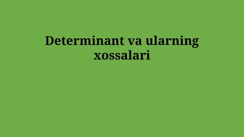 Determinant va ularning xossalari 1