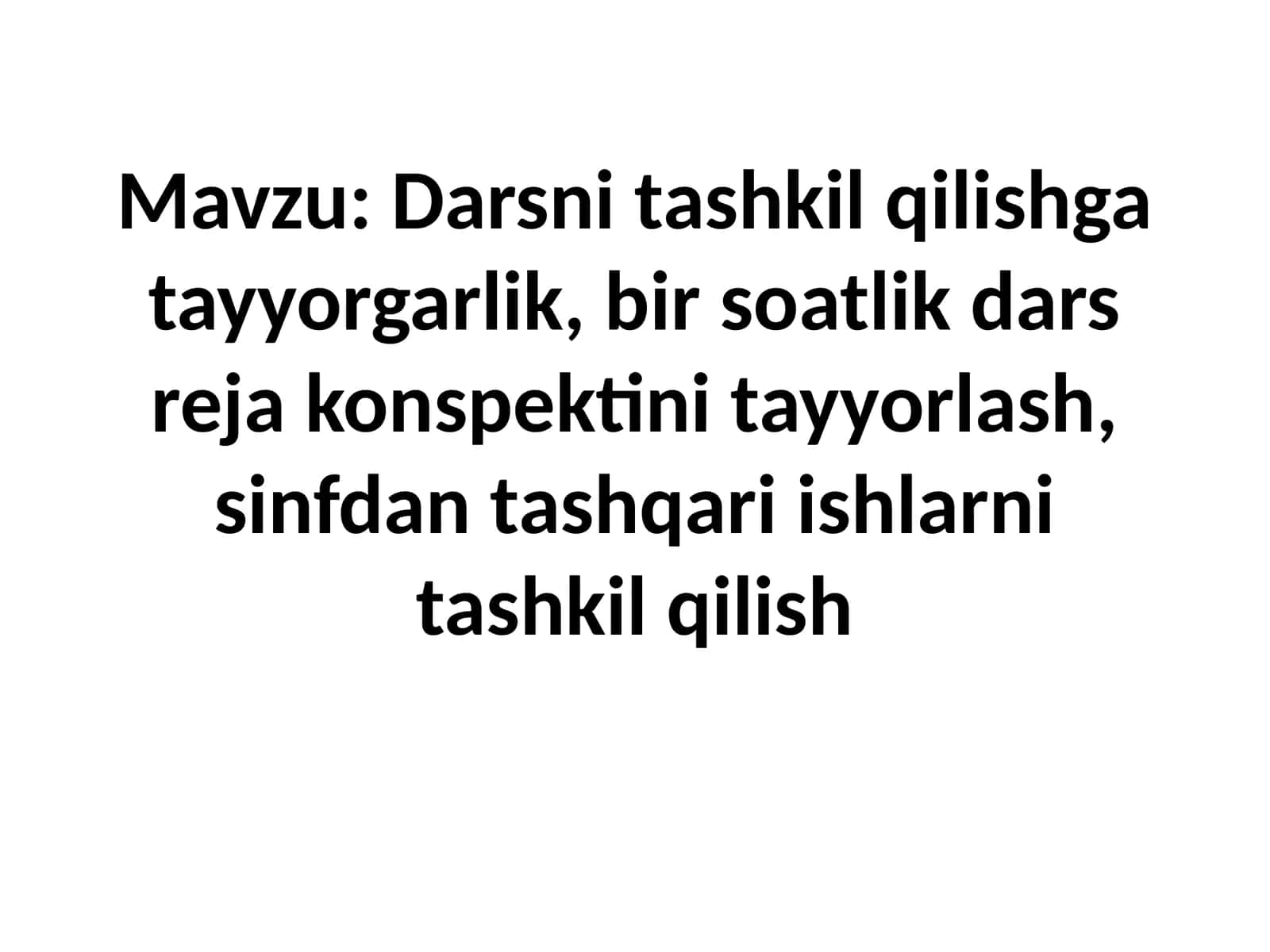 Darsni tashkil qilishga tayyorgarlik, bir soatlik dars reja konspektini tayyorlash, sinfdan tashqari ishlarni tashkil qilish 1