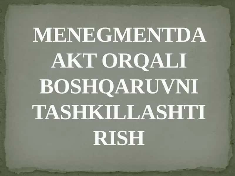 MENEGMENTDA AKT ORQALI BOSHQARUVNI TASHKILLASHTIRISH 1