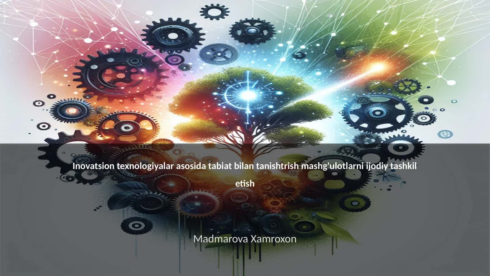 Inovatsion texnologiyalar asosida tabiat bilan tanishtrish mashg'ulotlarni ijodiy tashkil etish 1