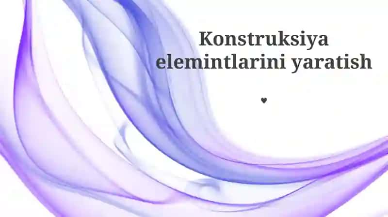 Konstruksiya elemintlarini yaratish