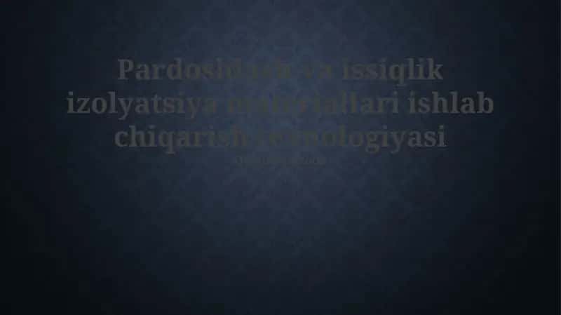 Pardoshlash va issiqlik izolyatsiya materiallari ishlab chiqarish texnologiyasi 1