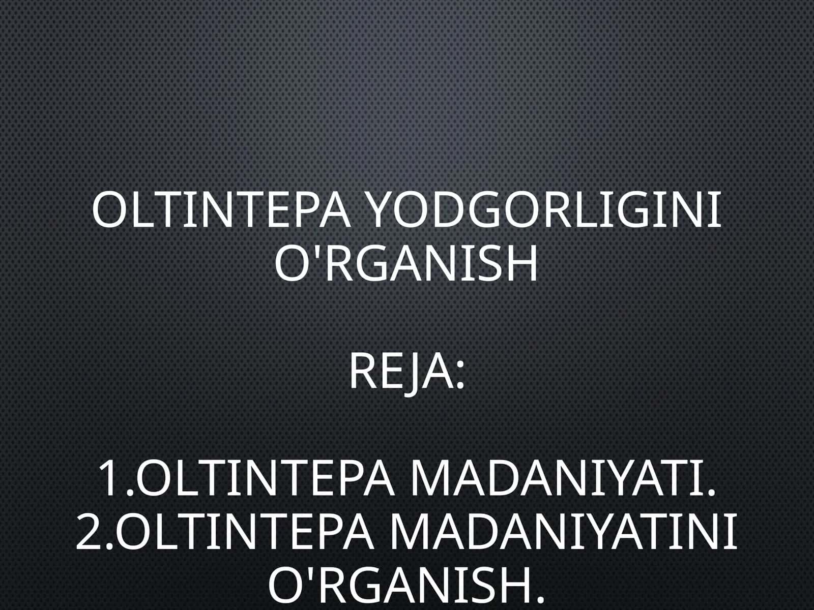 OLTINTEPA YODGORLIGINI O'RGANISH 1