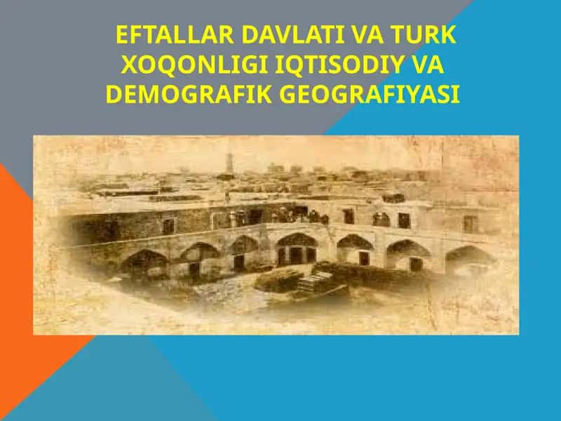 Eftallar davlati va turk xo'qonligi iqtisodiy vademografik geografiyasi 1