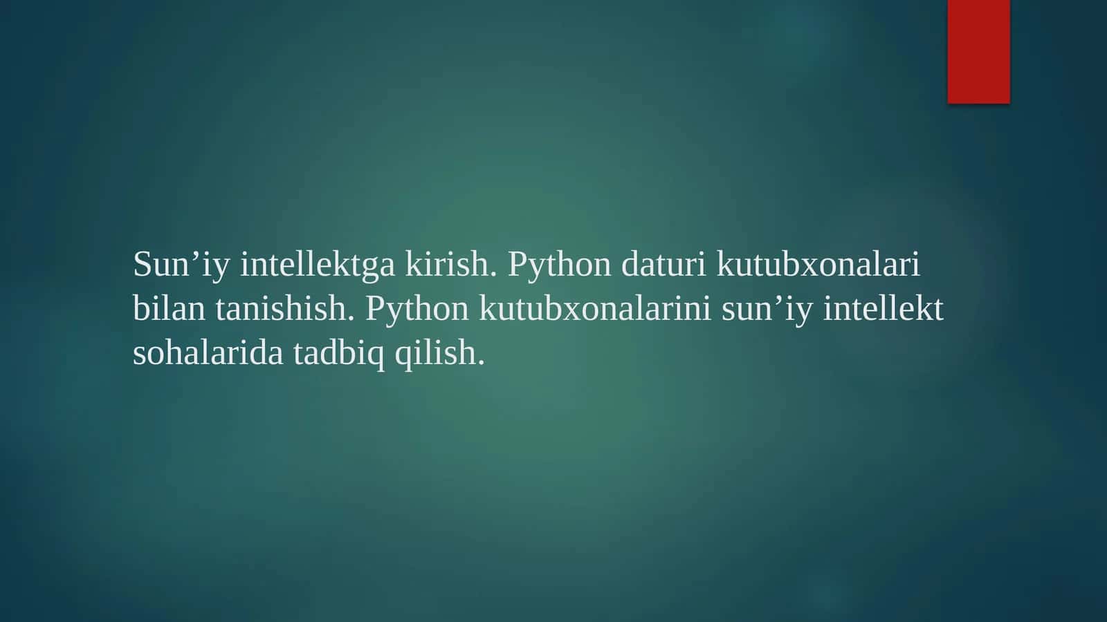 Sun’iy intellektga kirish. Python daturi kutubxonalari bilan tanishish. Python kutubxonalarini sun’iy intellekt sohalarida tadbiq qilish. 1