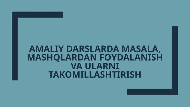 Amaliy darslarda masala, mashqlardan foydalanish va ularni takomillashtirish 1