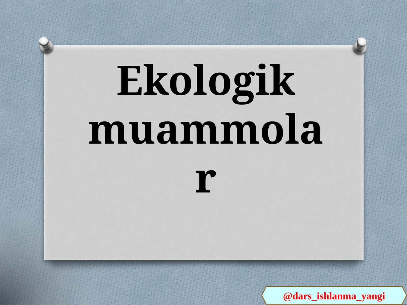 Ekologik muammolar 1