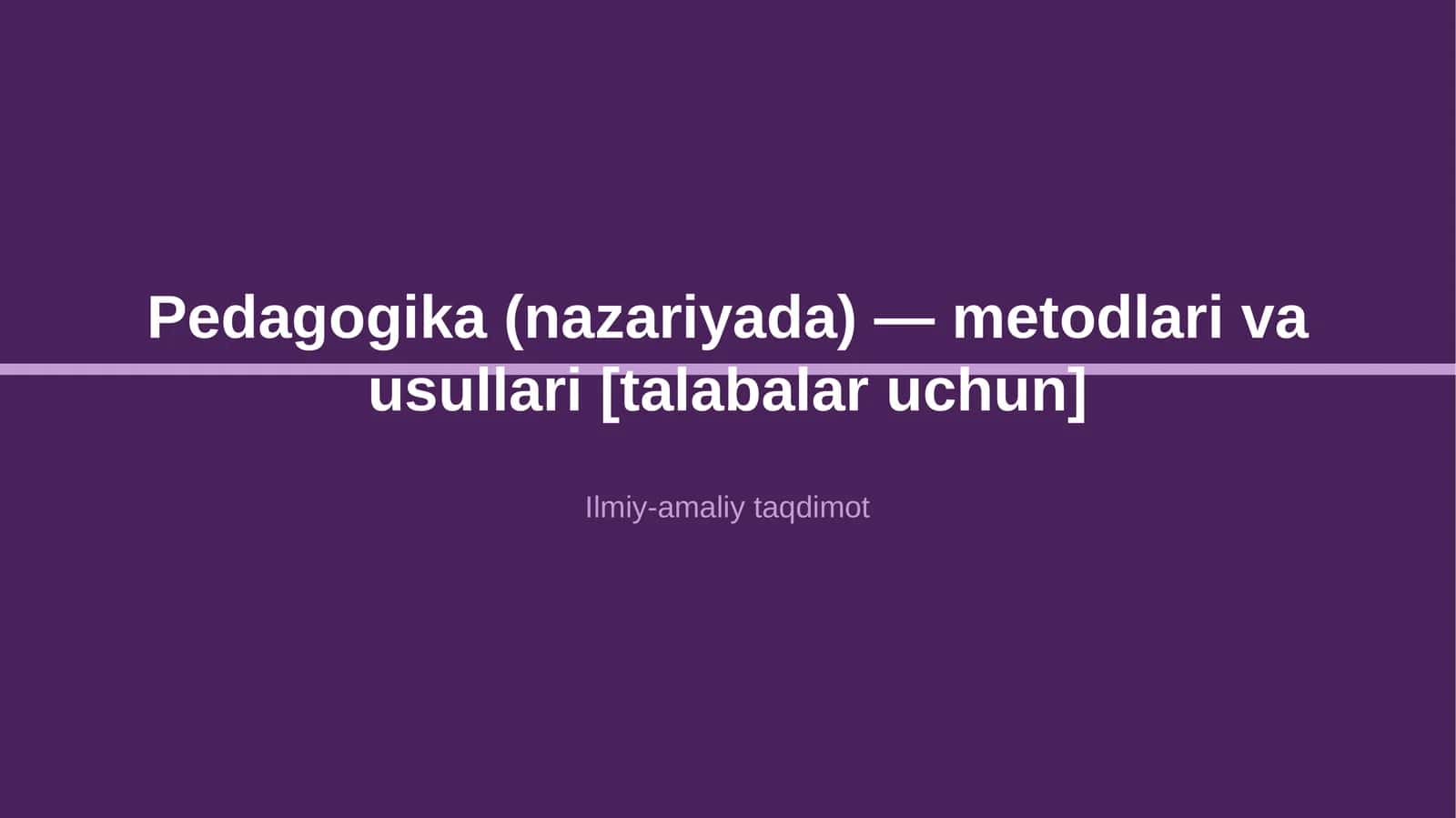 Pedagogika (nazariyada) — metodlari va usullari [talabalar uchun] 1