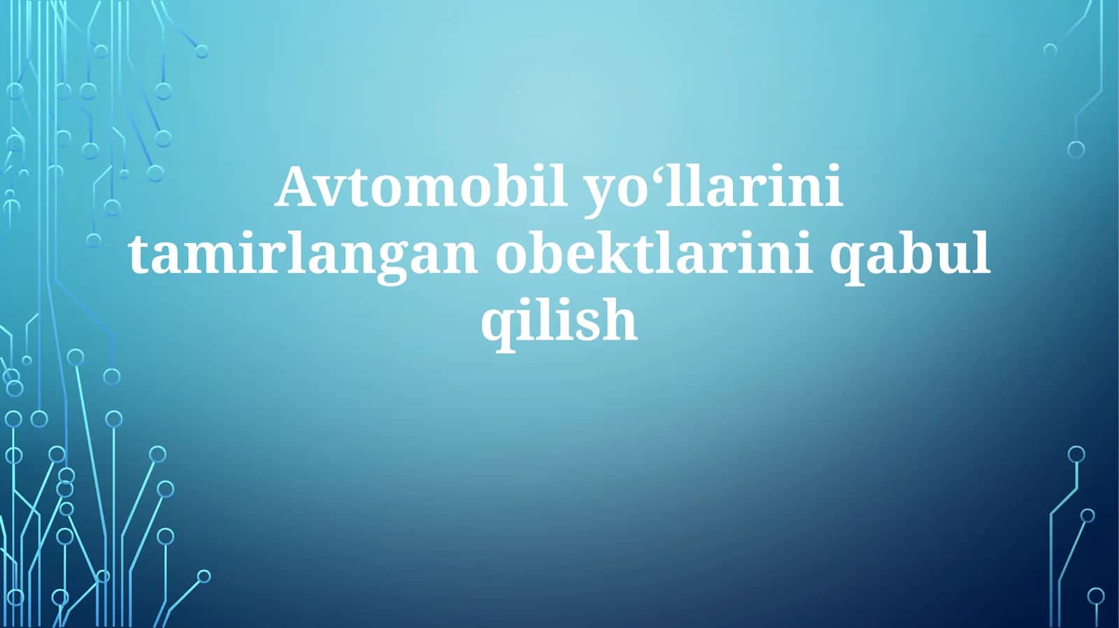 Avtomobilyoʻllarini tamirlangan obektlarini qabul qilish 1