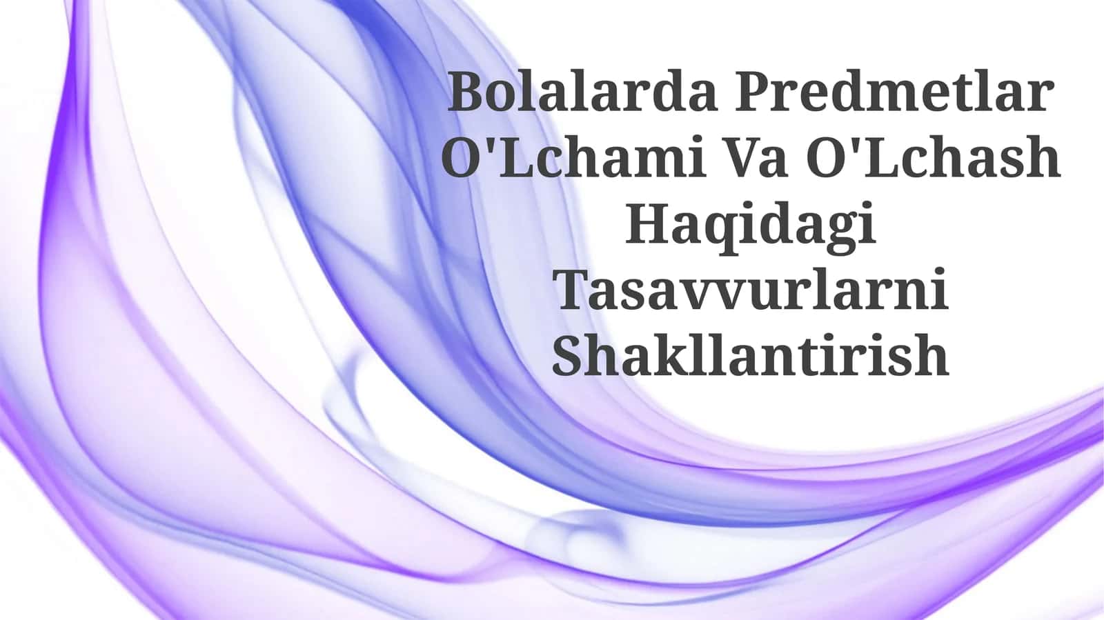 Bolalarda Predmetlar O'Lchami Va O'Lchash HaqidagiTasavvurlarniShakllantirish 1