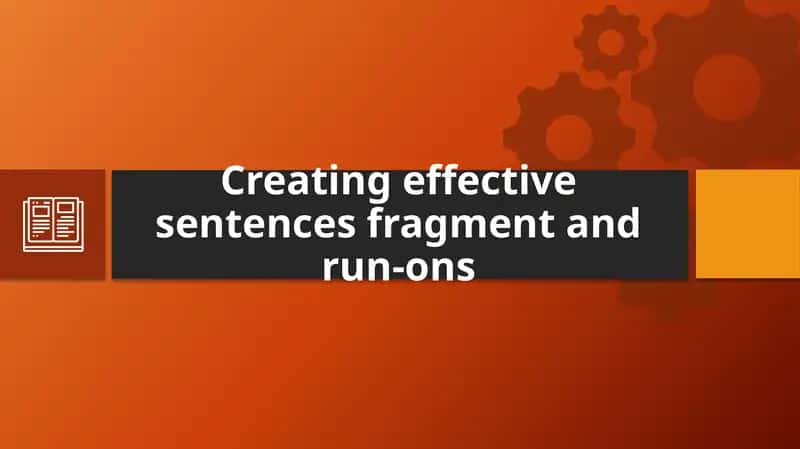 Сreating effective sentences fragment and run-ons 1