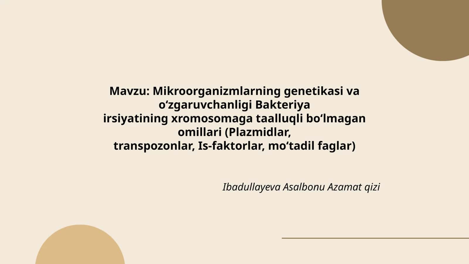 Mikroorganizmlarning genetikasi va o‘zgaruvchanligi Bakteriya irsiyatining xromosomaga taalluqli bo‘lmagan omillari (Plazmidlar, transpozonlar, Is-faktorlar, mo‘tadil faglar) 1