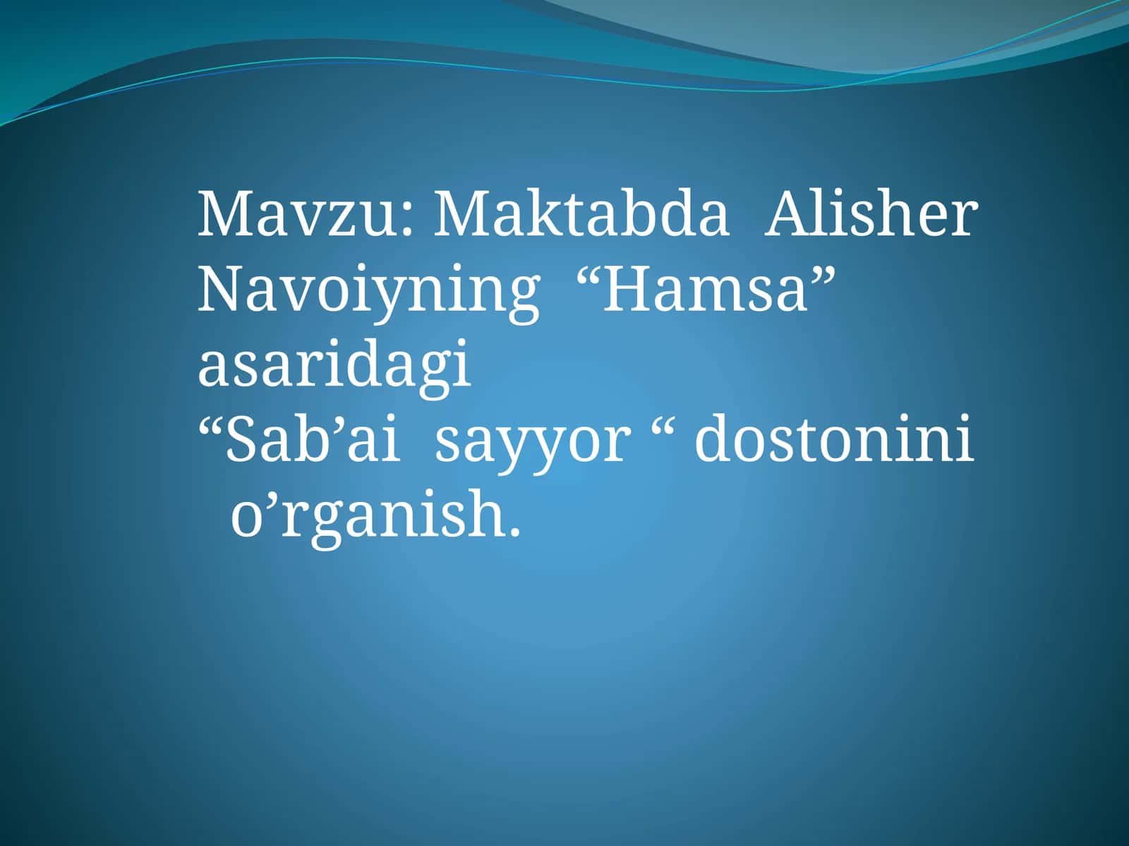Maktabda Alisher Navoiyning “Hamsa” asaridagi “Sab’ai sayyor “ dostonini o’rganish 1