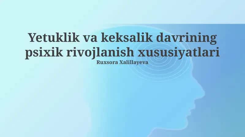 Yetuklik va keksalik davrining psixik rivojlanish xususiyatlari 1