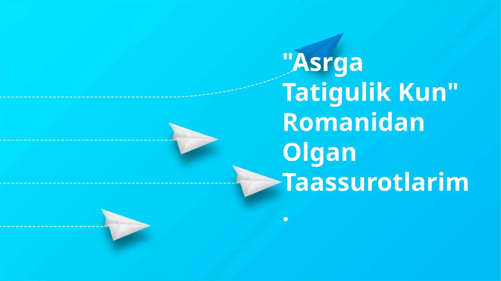 "Asrga Tatigulik Kun" Romanidan Olgan Taassurotlarim 1