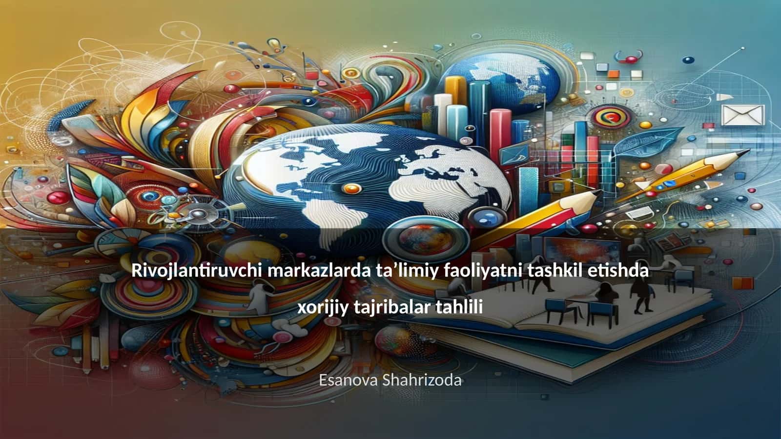 Rivojlantiruvchi markazlarda ta’limiy faoliyatni tashkil etishda xorijiy tajribalar tahlili 1