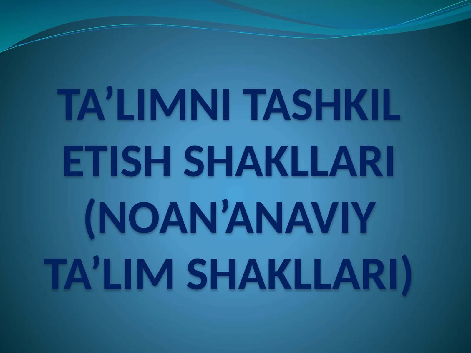TA’LIMNI TASHKIL ETISH SHAKLLARI (NOAN’ANAVIY TA’LIM SHAKLLARI) 1