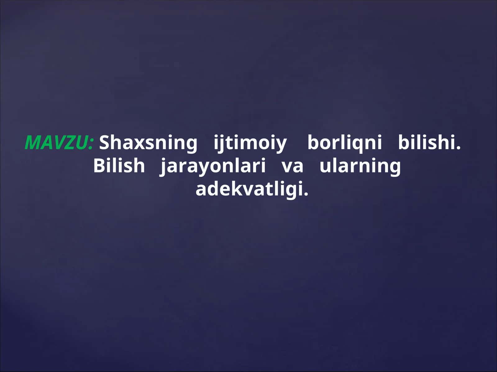 Shaxsning   ijtimoiy    borliqni   bilishi.  Bilish   jarayonlari   va   ularning   adekvatligi. 1