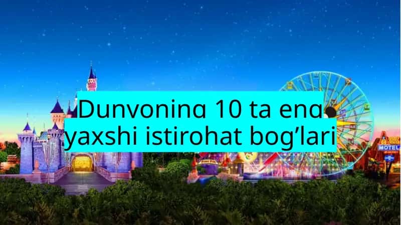 Dunyoning 10 ta eng yaxshi istirohat bog’lari 1