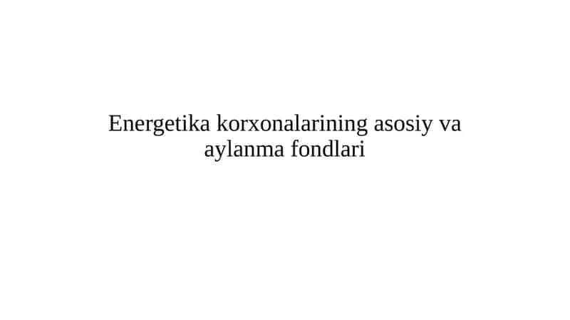 Energetikakorxonalarining asosiy va aylanma fondlari 1
